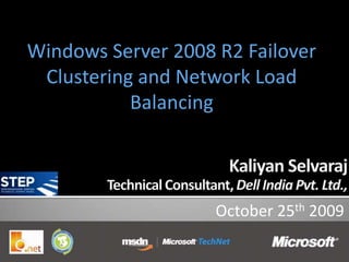 Windows Server 2008 R2 Failover
 Clustering and Network Load
           Balancing




                    October 25th 2009
 