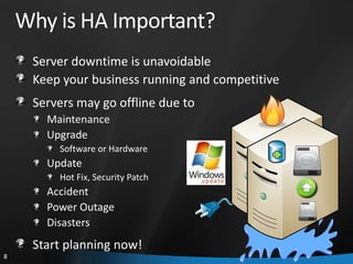 Why is HA Important?
     Server downtime is unavoidable
     Keep your business running and competitive
     Servers may go offline due to
       Maintenance
       Upgrade
         Software or Hardware
       Update
         Hot Fix, Security Patch
       Accident
       Power Outage
       Disasters
     Start planning now!
8
 