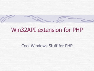Win32API extension for PHP Cool Windows Stuff for PHP 