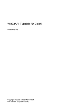 Win32API-Tutorials für Delphi

von Michael Puff




Copyright © 2002 – 2006 Michael Puff
PDF Version 2.2 [2006-02-04]
 