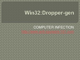 COMPUTER INFECTION
http://www.anti-spyware-101.com
 