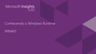 Conhecendo o Windows Runtime
WIN401
 