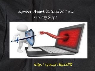     Remove Win64/Patched.H Virus
                   in Easy Steps

http://goo.gl/Kgz3PZ

 