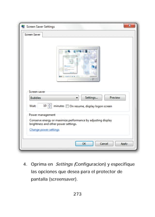 4. Oprima en Settings (Configuracion) y especifique
   las opciones que desea para el protector de
   pantalla (screensaver).


                       273
 