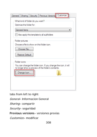 tabs from left to right:
General- Informacion General
Sharing- compartir
Security- seguridad
Previous versions- versiones previas
Customize- modificar
                           308
 