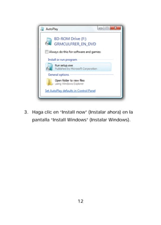 3. Haga clic en “Install now” (Instalar ahora) en la
   pantalla “Install Windows” (Instalar Windows).




                         12
 