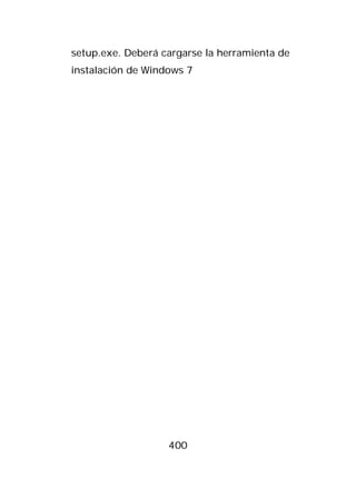 setup.exe. Deberá cargarse la herramienta de
instalación de Windows 7




                   400
 