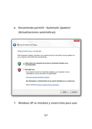 6. Recomiendo permitir “Automatic Updates”
   (Actualizaciones automáticas).




7. Windows XP se instalará y estará listo para usar.



                        57
 