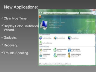 New Applications: Clear type Tuner. Display Color Calibration  Wizard. Gadgets. Recovery. Trouble Shooting. 