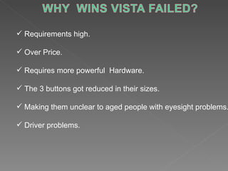 Requirements high. Over Price. Requires more powerful  Hardware. The 3 buttons got reduced in their sizes. Making them unclear to aged people with eyesight problems. Driver problems. 