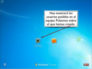 Nos mostrará los
usuarios posibles en el
equipo. Pulsamos sobre
el que hemos creado.