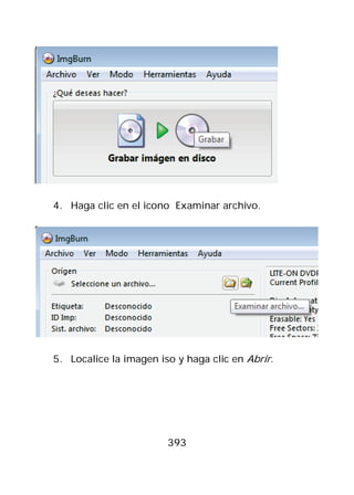 4. Haga clic en el icono Examinar archivo.




5. Localice la imagen iso y haga clic en Abrir.




                        393
 