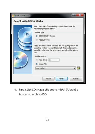 4. Para sólo ISO: Haga clic sobre “Add” (Añadir) y
   buscar su archivo ISO.




                        35
 