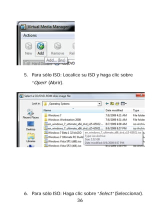 5. Para sólo ISO: Localice su ISO y haga clic sobre
   “Open” (Abrir).




6. Para sólo ISO: Haga clic sobre “Select” (Seleccionar).
                         36
 