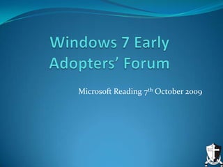 Windows 7 Early Adopters’ Forum Microsoft Reading 7th October 2009 