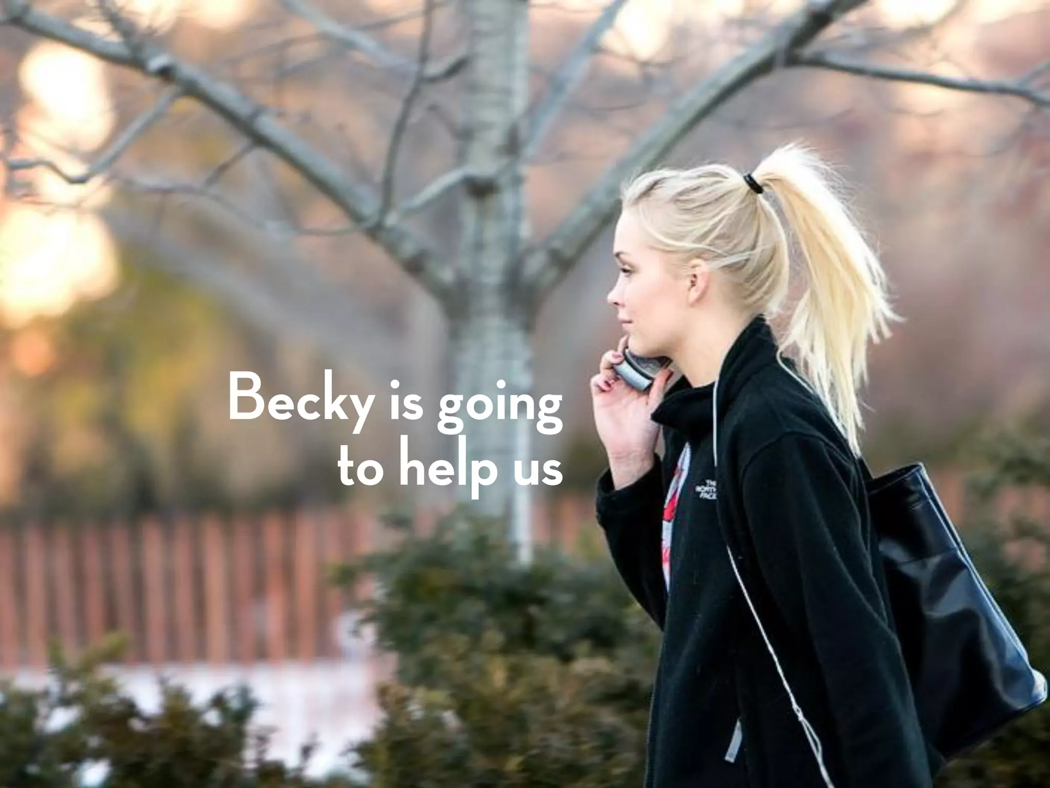 Becky is going
    to help us
 