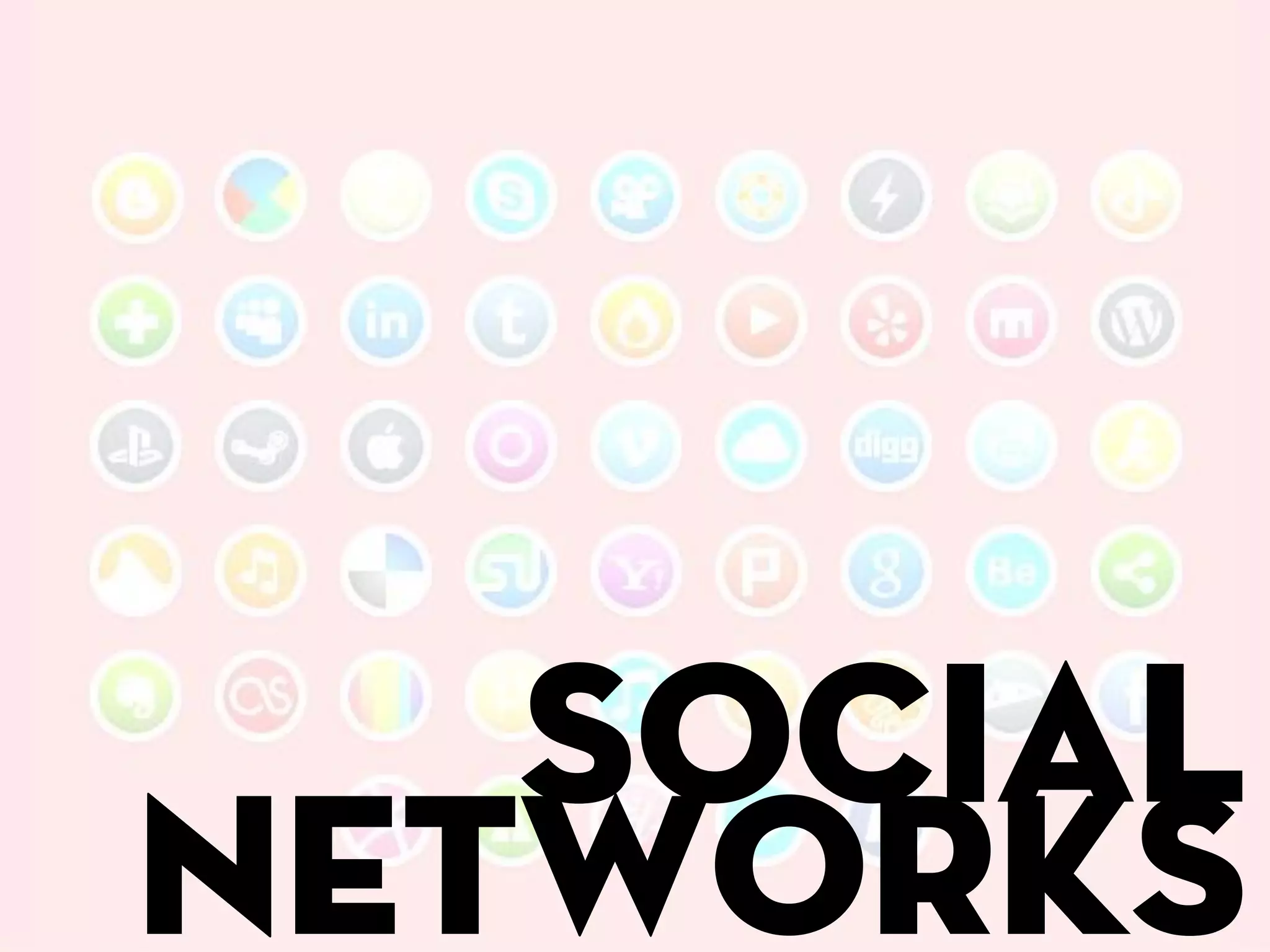 Social
networks
 