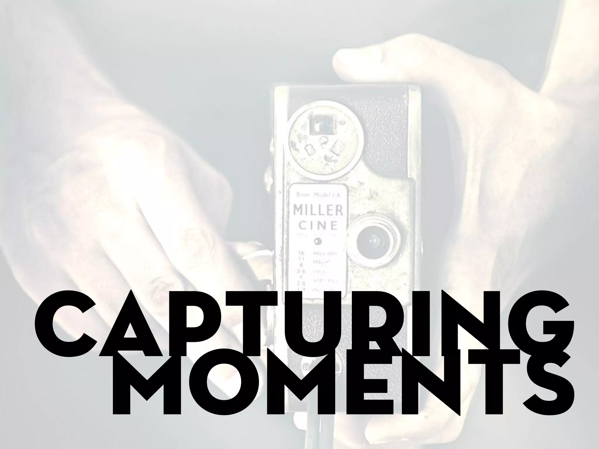 Capturing
 moments
 