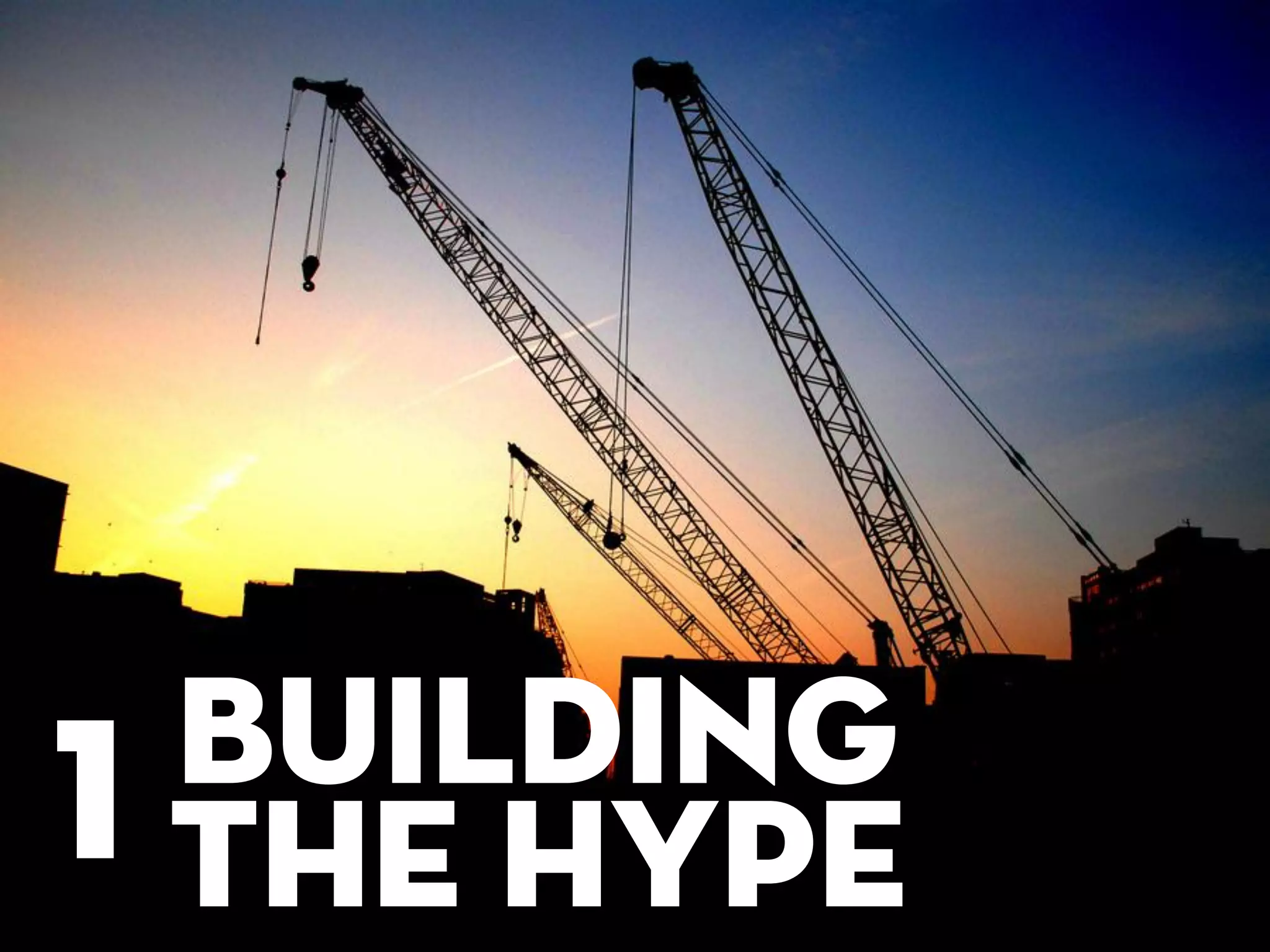 Building
1 the hype
 
