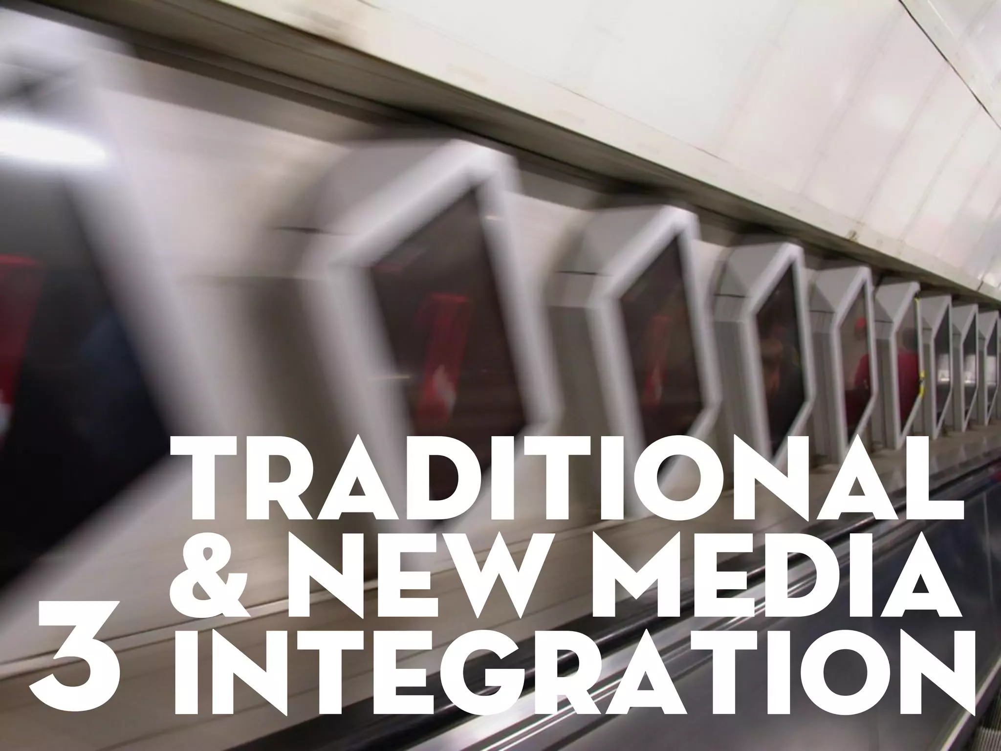Traditional
    & new media
3   integration
 