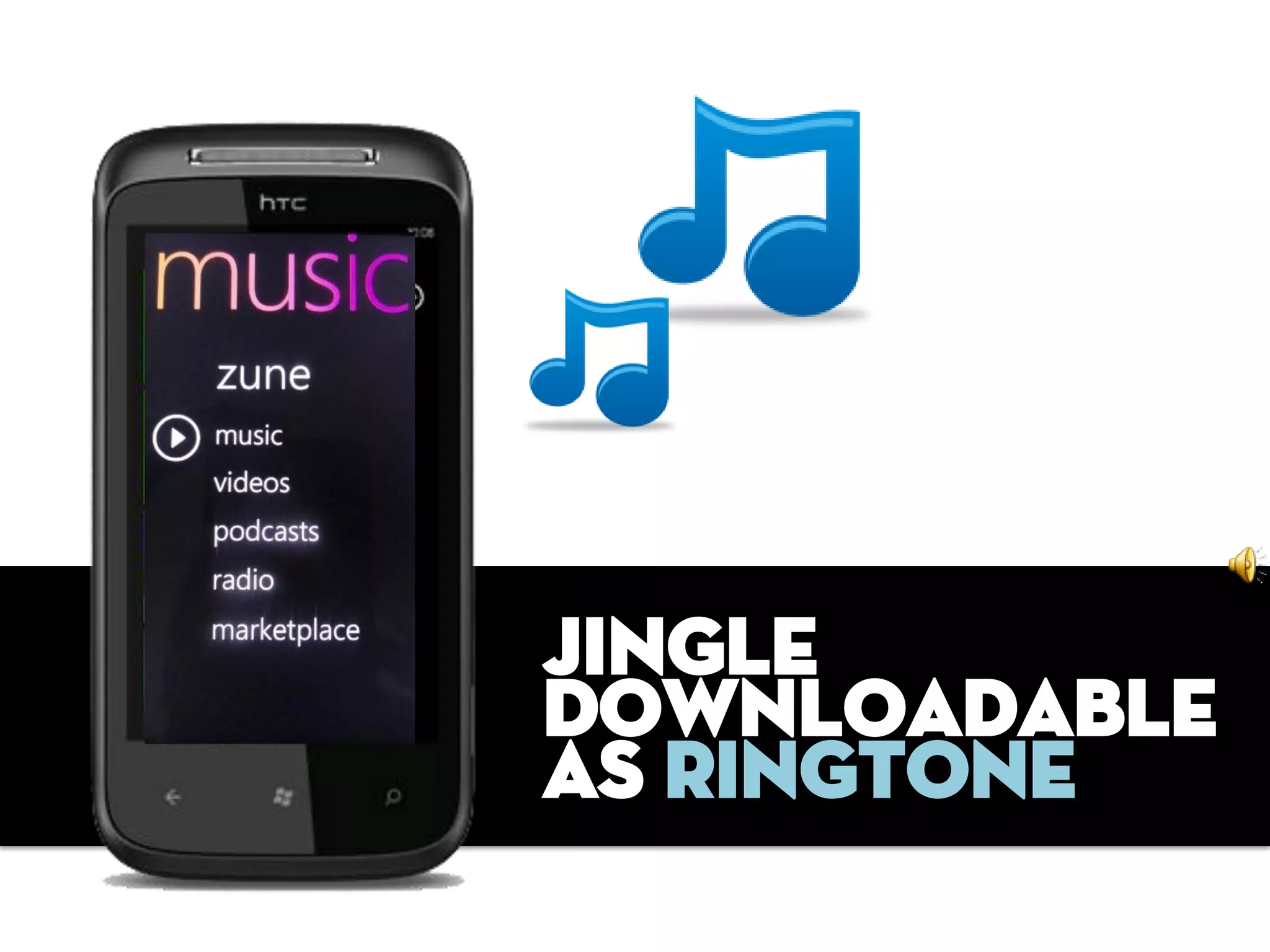 JINGLE
DOWNLOADABLE
as RINGTONE
 