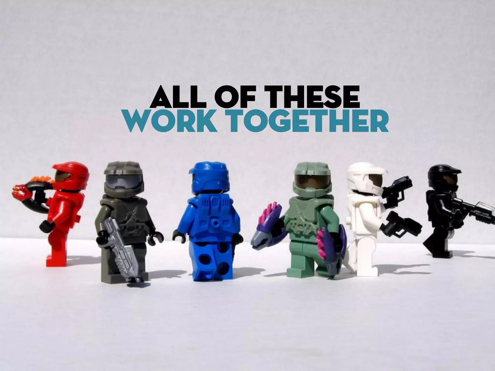 ALL OF These
WORK TOGETHER
 