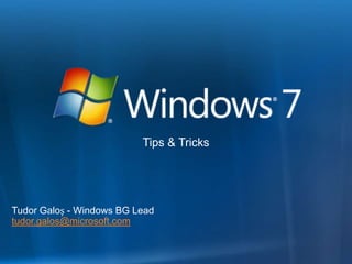Tips & Tricks




Tudor Galoș - Windows BG Lead
tudor.galos@microsoft.com
 