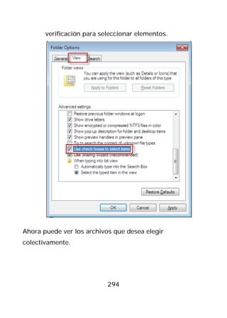 verificación para seleccionar elementos.




Ahora puede ver los archivos que desea elegir
colectivamente.




                           294
 