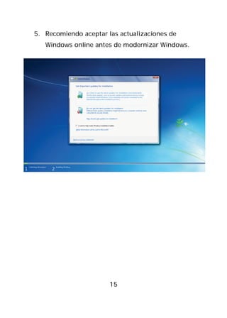 5. Recomiendo aceptar las actualizaciones de
   Windows online antes de modernizar Windows.




                       15
 