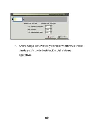 7. Ahora salga de GParted y reinicie Windows o inicie
   desde su disco de instalación del sistema
   operativo.




                       405
 