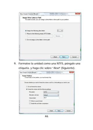 9. Formatee la unidad como una NTFS, póngale una
   etiqueta, y haga clic sobre “Next” (Siguiente).




                        46
 