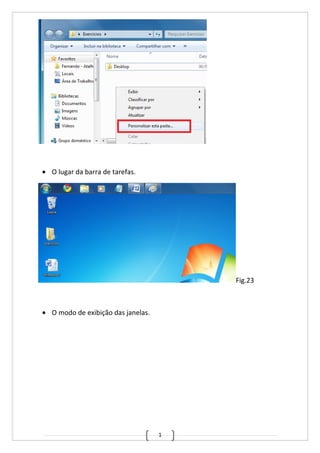 1
• O lugar da barra de tarefas.
Fig.23
• O modo de exibição das janelas.
 