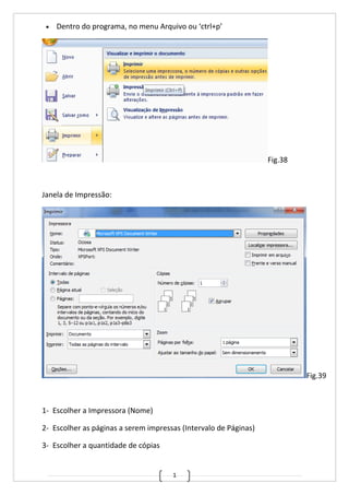 1
• Dentro do programa, no menu Arquivo ou ‘ctrl+p’
Fig.38
Janela de Impressão:
Fig.39
1- Escolher a Impressora (Nome)
2- Escolher as páginas a serem impressas (Intervalo de Páginas)
3- Escolher a quantidade de cópias
 