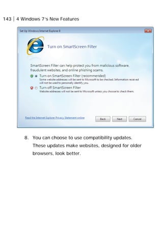 143 4 Windows 7’s New Features
8. You can choose to use compatibility updates.
These updates make websites, designed for older
browsers, look better.
 
