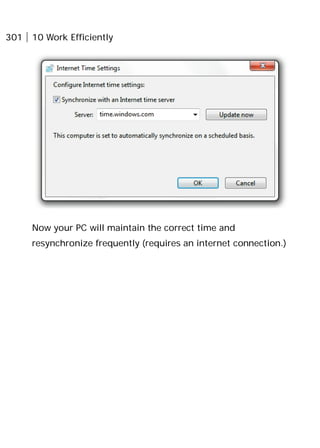 301 10 Work Efficiently
Now your PC will maintain the correct time and
resynchronize frequently (requires an internet connection.)
 