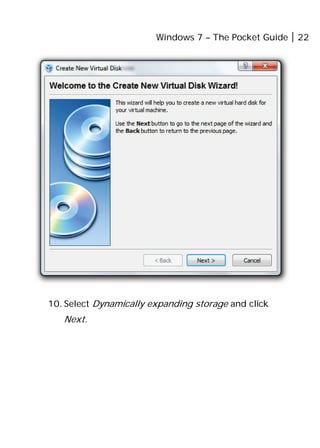 Windows 7 – The Pocket Guide 22
10. Select Dynamically expanding storage and click
Next.
 