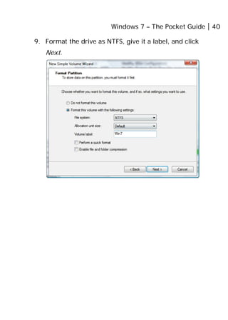 Windows 7 – The Pocket Guide 40
9. Format the drive as NTFS, give it a label, and click
Next.
 