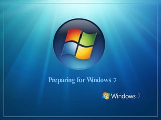 Preparing for Windows 7 