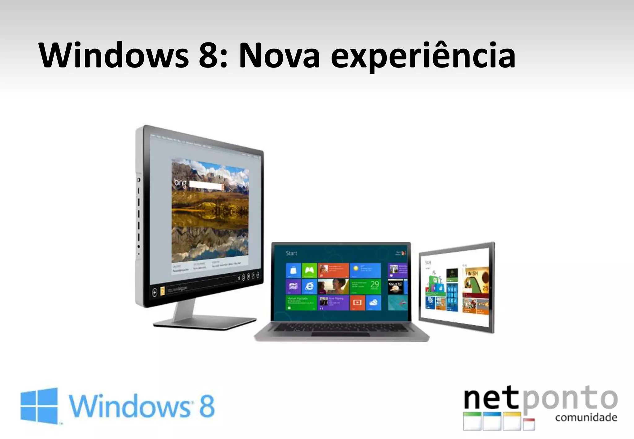 Windows 8: Nova experiência
 