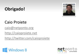 Obrigado!

Caio Proiete
caio@netponto.org
http://caioproiete.net
http://twitter.com/caioproiete
 
