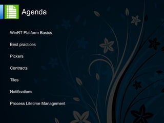 Agenda

WinRT Platform Basics

Best practices

Pickers

Contracts

Tiles

Notifications

Process Lifetime Management
 