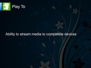 Play To




Ability to stream media to compatible devices
 