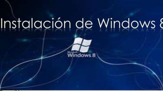 Instalación de Windows 8
 
