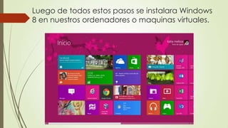 Luego de todos estos pasos se instalara Windows
8 en nuestros ordenadores o maquinas virtuales.
 