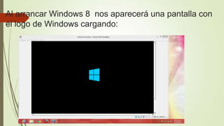 Al arrancar Windows 8 nos aparecerá una pantalla con
el logo de Windows cargando:
 
