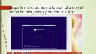 Después nos a parecerá la pantalla con el
botón instalar ahora y hacemos click:
 