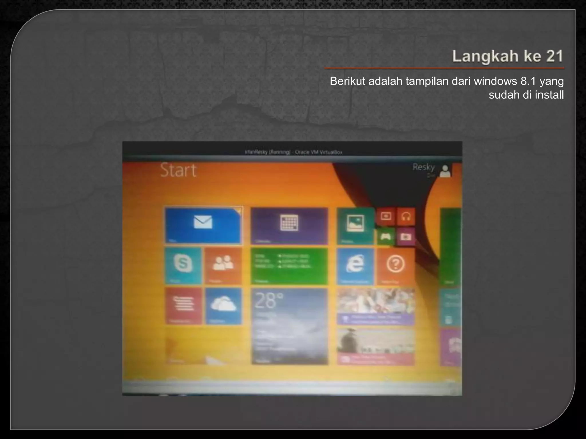 Berikut adalah tampilan dari windows 8.1 yang 
sudah di install 
 