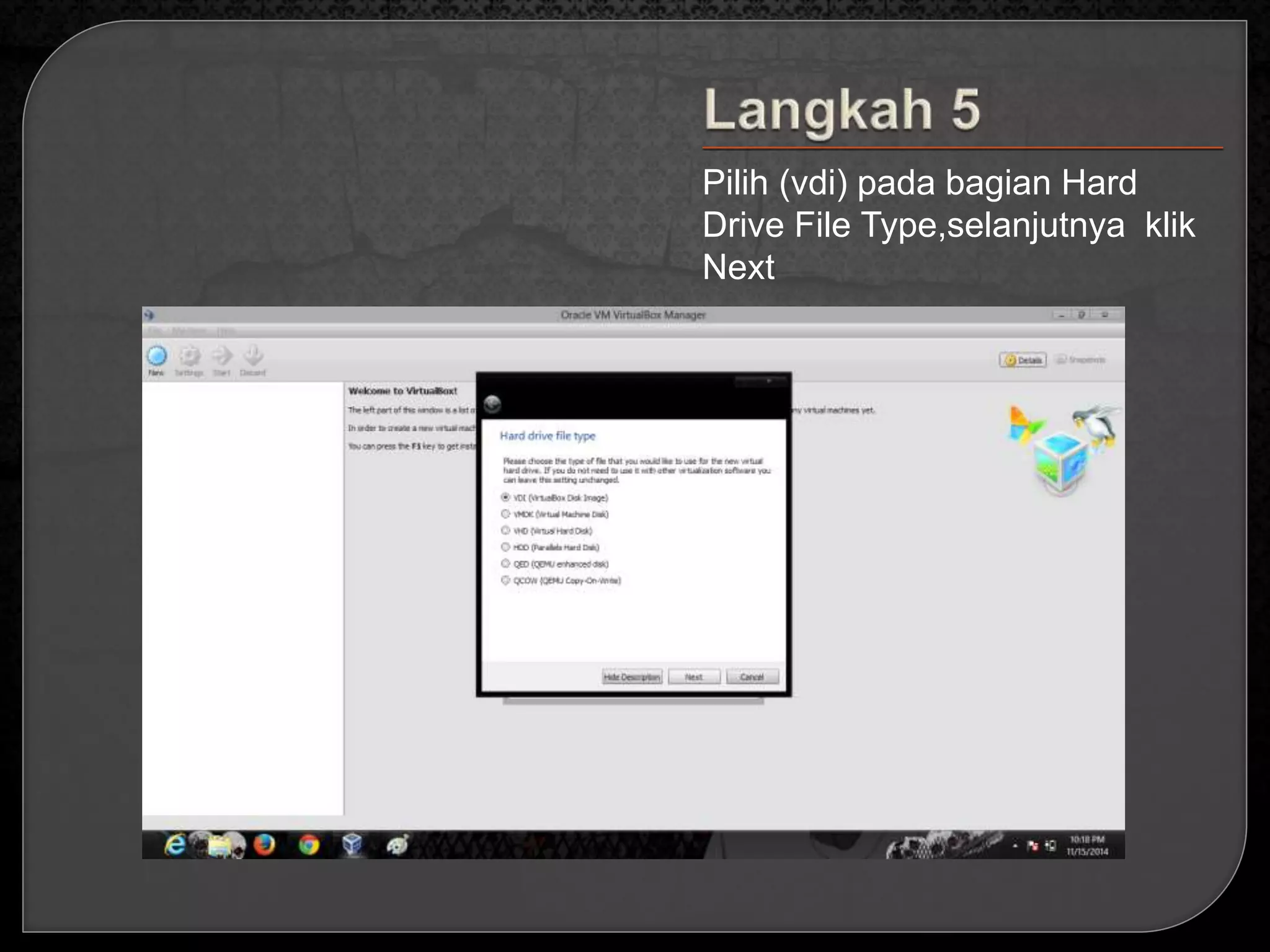 Pilih (vdi) pada bagian Hard 
Drive File Type,selanjutnya klik 
Next 
 