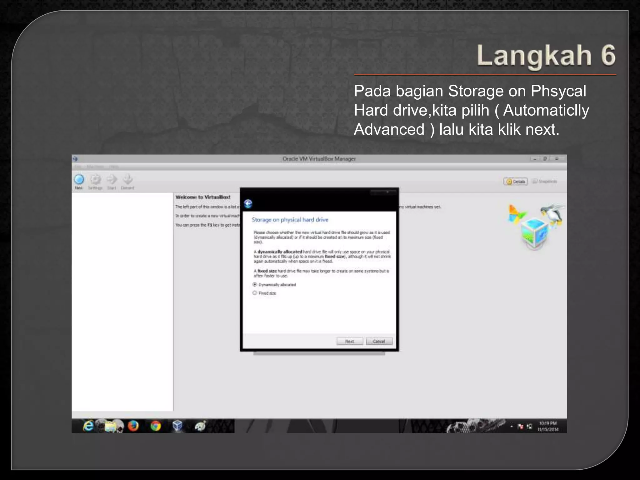 Pada bagian Storage on Phsycal 
Hard drive,kita pilih ( Automaticlly 
Advanced ) lalu kita klik next. 
 
