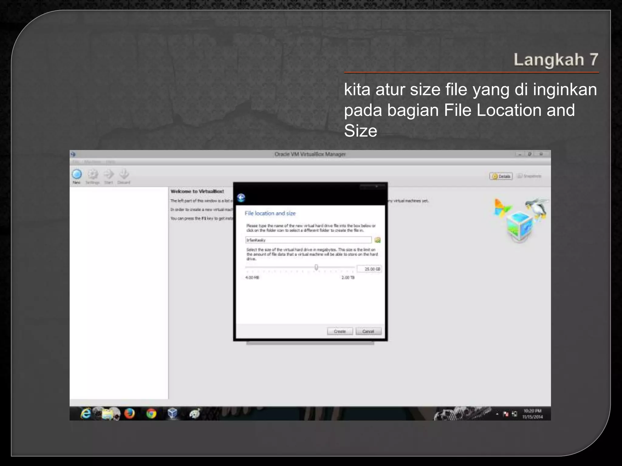kita atur size file yang di inginkan 
pada bagian File Location and 
Size 
 